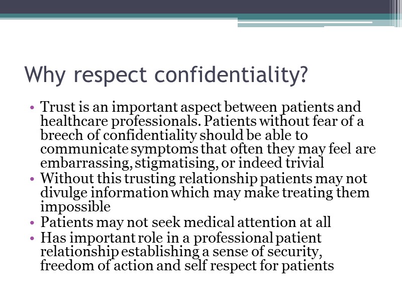 Why respect confidentiality? Trust is an important aspect between patients and healthcare professionals. Patients